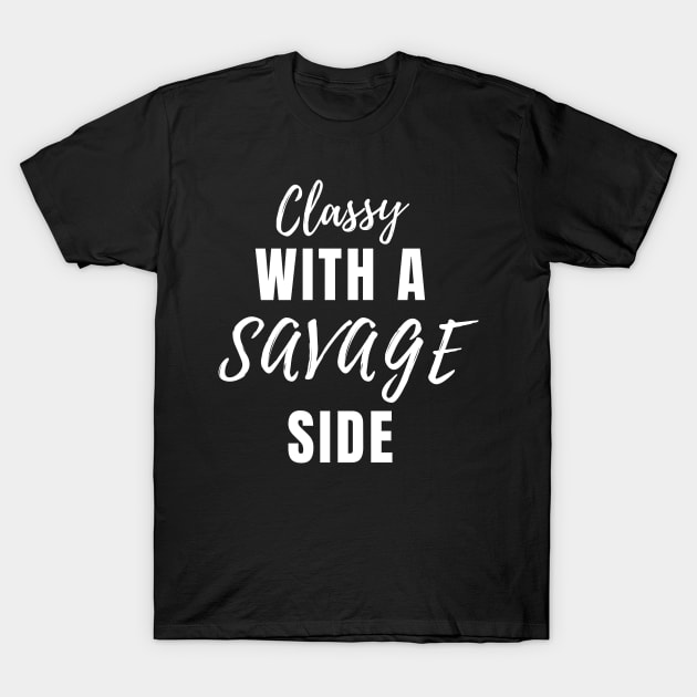 Classy With A Savage Side - Funny Saying Gift, Best Gift Idea For Friends, Classy Girls, Vintage Retro T-Shirt by Seopdesigns